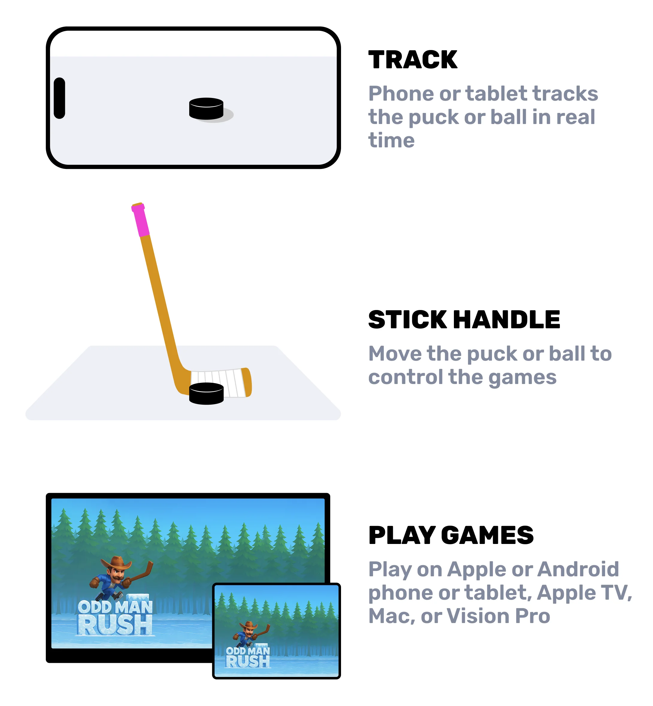 Track the puck with an iPhone, iPad, Android phone, or Android tablet and play games on another compatible device.